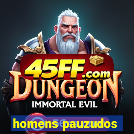 homens pauzudos